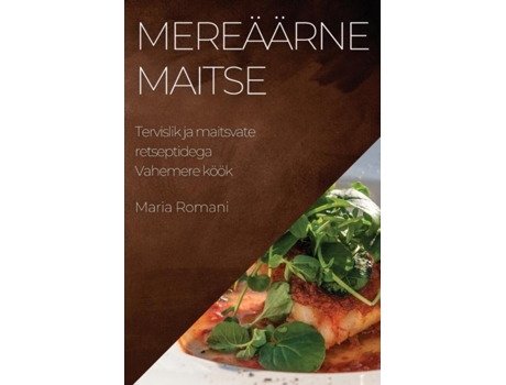 Livro Mereäärne maitse Tervislik ja maitsvate retseptidega Vahemere köök de Maria Romani (Inglês)