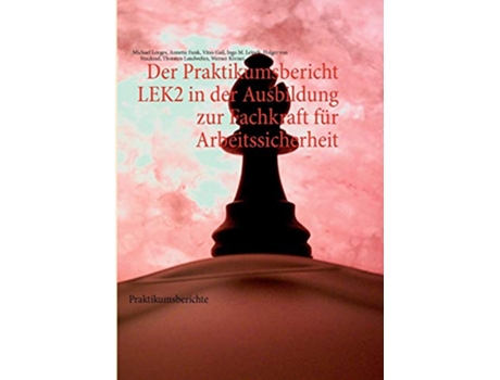 Livro Der Praktikumsbericht LEK2 in der Ausbildung zur Fachkraft für Arbeitssicherheit Praktikumsberichte German Edition de Michael Lenges (Alemão)