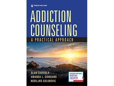 Livro Addiction Counseling A Practical Approach de Alan Cavaiola PhD LPC LCADC Amanda L Giordano PhD LPC Nedeljko Golubovic PhD (Inglês)