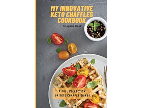 Livro My Innovative Keto Chaffles Cookbook A Full Collection of Keto Chaffle Dishes de Imogene Cook (Inglês)