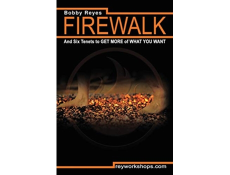 Livro Firewalk And Six Tenets to GET MORE of WHAT YOU WANT de Bobby Reyes (Inglês)