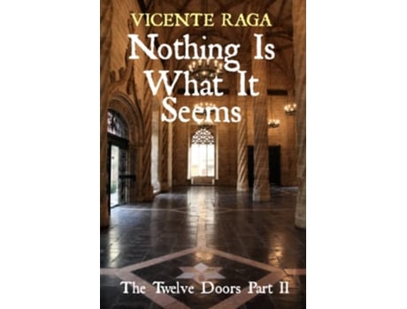Livro Nothing Is What It Seems The Twelve Doors Part II de Vicente Raga (Inglês)