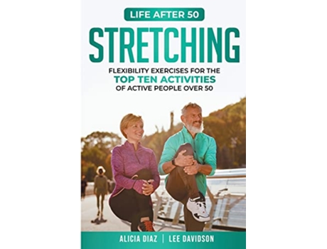 Livro Stretching Flexibility Exercises for the top ten activities of active people over 50 Life After 50 de Alicia Diaz Lee Davidson (Inglês)