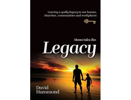 Livro Legacy Leaving A Godly Legacy In Our Homes, Churches, Communities And Workplaces De David Hammond (inglês)
