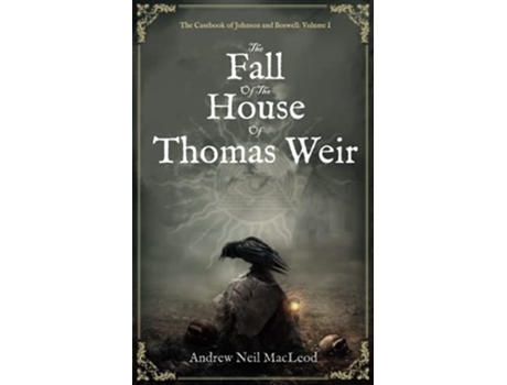 Livro The Fall of the House of Thomas Weir The Casebook of Johnson Boswell de Andrew Neil Macleod (Inglês)