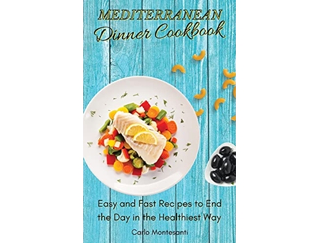 Livro Mediterranean Dinner Cookbook Easy and fast recipes to end the day in the Healthiest way de Carlo Montesanti (Inglês)