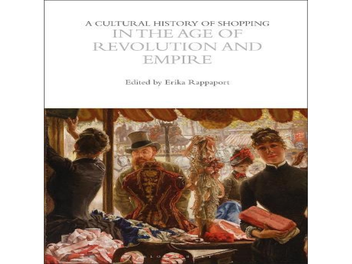 Livro Cultural History of Shopping in the Age of Revolution and Empire de Bloomsbury Publishing PLC (Inglês)