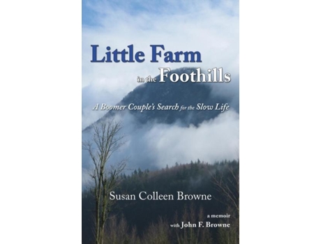 Livro Little Farm In The Foothills A Boomer Couples Search For The Slow Life De Susan Colleen Browne (inglês)