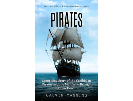 Livro Pirates Golden Age of Piracy amp History From Beginning to End de Calvin Manning (Inglês)