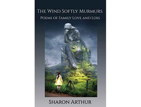 Livro The Wind Softly Murmurs Poems of Family Love and Loss de Sharon Arthur (Inglês)