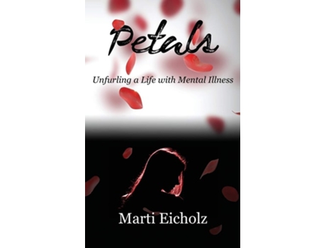 Livro Petals Unfurling A Life With Mental Illness De Marti Eicholz (inglês)