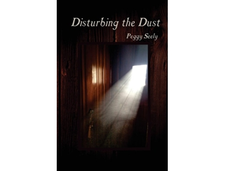 Livro Disturbing The Dust De Peggy Seely (inglês)