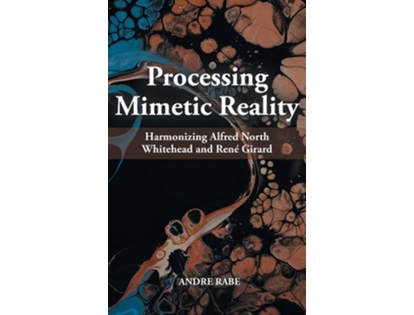 Livro Processing Mimetic Reality Harmonizing Alfred North Whitehead and René Girard de Dr Andre Rabe (Inglês - Capa Dura)