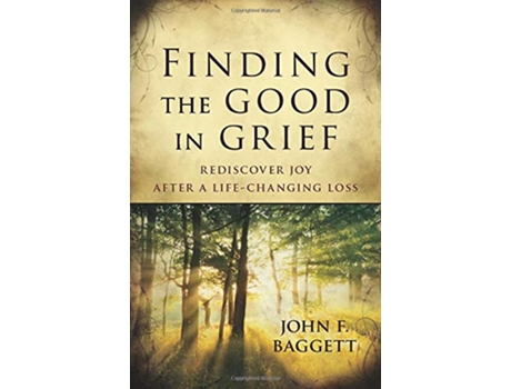 Livro Finding the Good in Grief Rediscover Joy After A LifeChanging Loss de John Baggett (Inglês)