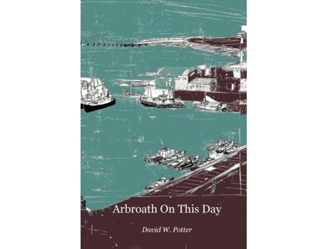Livro Arbroath On This Day De Potter, David Et Al. (inglês)