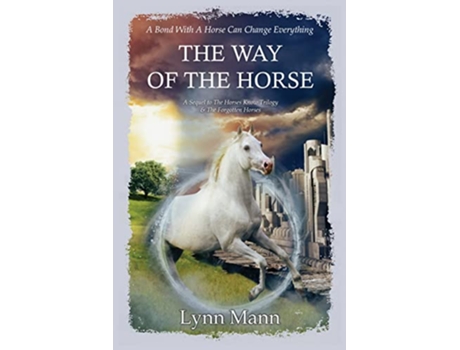 Livro The Way Of The Horse A Sequel to The Horses Know Trilogy The Forgotten Horses de Lynn Mann (Inglês)
