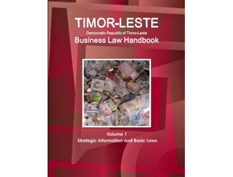 Livro Timor-Leste Business Law Handbook Volume 1 Strategic Information and Basic Laws de WWW.IBPUS.COM ( Inglês )