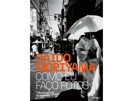 Livro Daido Moriyama Como Eu Faço Fotos De Takeshi Nakamoto (português Do Brasil)