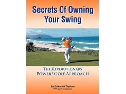 Livro Secrets Of Owning Your Swing The Revolutionary Power3 Golf Approach de Edward A Tischler (Inglês)