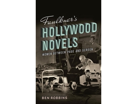 Livro Faulkners Hollywood Novels de Ben Robbins (Inglês - Capa Dura)