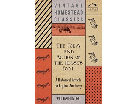 Livro The Form and Action of the Horses Foot A Historical Article on Equine Anatomy de William Hunting (Inglês)