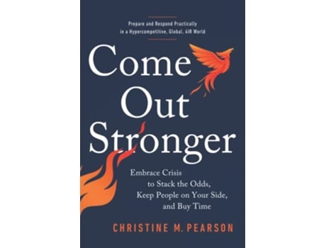 Livro Come Out Stronger Embrace Crises to Stack the Odds Keep People on Your Side and Buy Time de Christine Pearson PhD (Inglês)