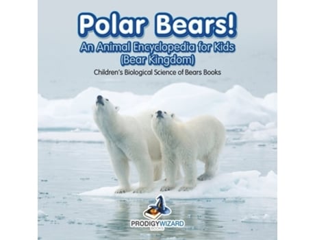 Livro Polar Bears! An Animal Encyclopedia For Kids - Childrens Biological Science Of Bears Books De Prodigy Wizard Books (inglês)