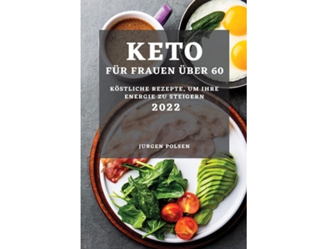 Livro Keto Für Frauen Über 60 - 2022 Köstliche Rezepte, Um Ihre Energie Zu Steigern De Jurgen Polsen (alemão)