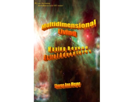 Livro Multidimensional Living Moving Beyond Astral Adventures Lightworkers Log de Sharon Ann Meyer e Sam (Inglês)