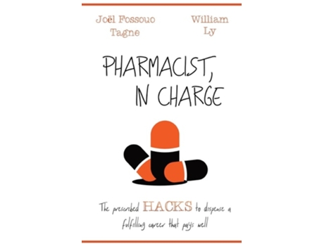 Livro Pharmacist, In Charge The Prescribed Hacks To Dispense A Fulfilling Career That Pays Well De Joël Fossouo Tagne E William Ly (inglês)