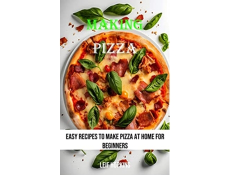 Livro Making Pizza Easy Recipes to Make Pizza at Home for Beginners de Leif Hopkins (Inglês)