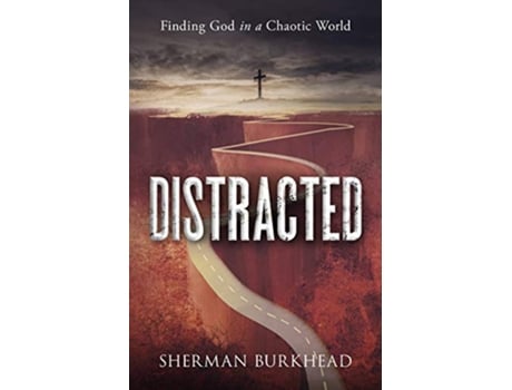 Livro Distracted Finding God in a Chaotic World de Sherman Burkhead (Inglês)