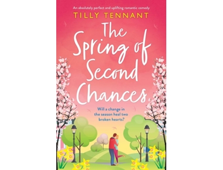 Livro The Spring Of Second Chances An Absolutely Perfect And Uplifting Romantic Comedy De Tilly Tennant (inglês)