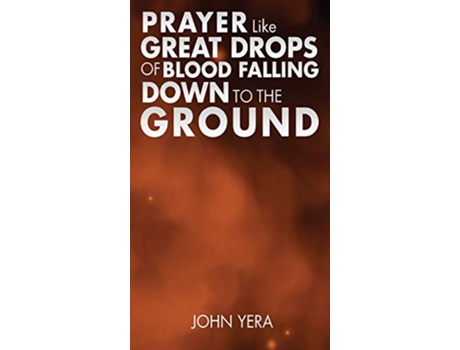 Livro Prayer Like Great Drops Of Blood Falling Down To The Ground de John Yera (Inglês)