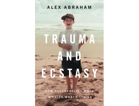 Livro Trauma and Ecstasy How Psychedelics Made My Life Worth Living de Alex Abraham (Inglês)