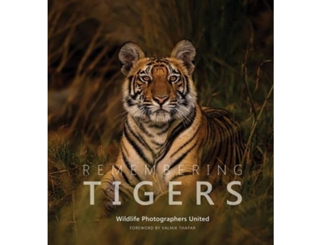 Livro Remembering Tigers de Margot Raggett e Wildlife Photographers United Wildlife Photographers United (Inglês - Capa Dura)