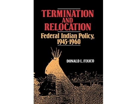 Livro Termination and Relocation Federal Indian Policy 19451960 de Donald L Fixico (Inglês)