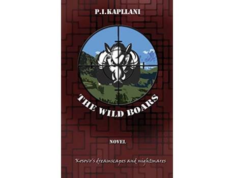 Livro The Wild Boars Kosovos Dreamscapes and Nightmares de P I Kapllani (Inglês)