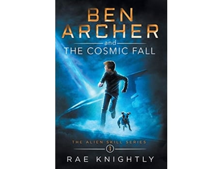 Livro Ben Archer and the Cosmic Fall The Alien Skill Series Book 1 1 de Rae Knightly (Inglês)