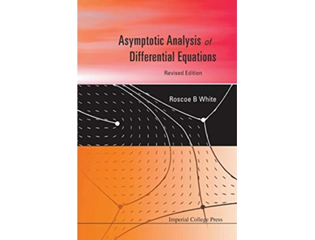 Livro Asymptotic Analysis Of Differential Equations Revised Edition de Roscoe B White (Inglês)