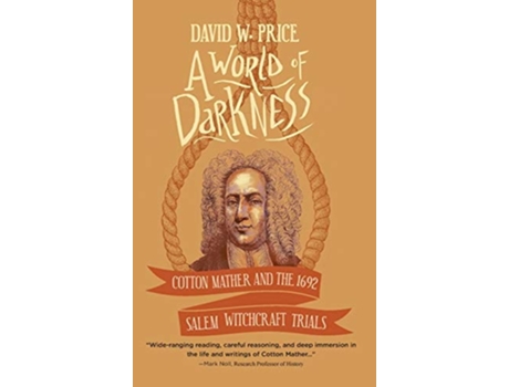 Livro A World of Darkness Cotton Mather and the 1692 Salem Witchcraft Trials de David W Price (Inglês - Capa Dura)
