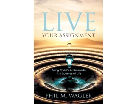Livro Live Your Assignment Being Christs Ambassador in 7 Spheres of Life de Phil M Wagler (Inglês)