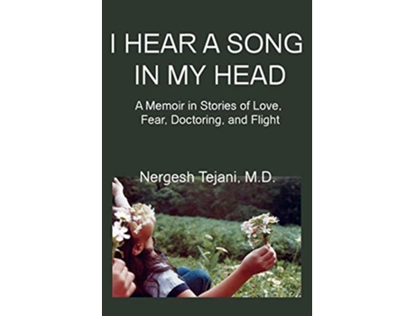 Livro I Hear a Song in My Head A Memoir in Stories of Love Fear Doctoring and Flight de Nergesh MD Tejani (Inglês)