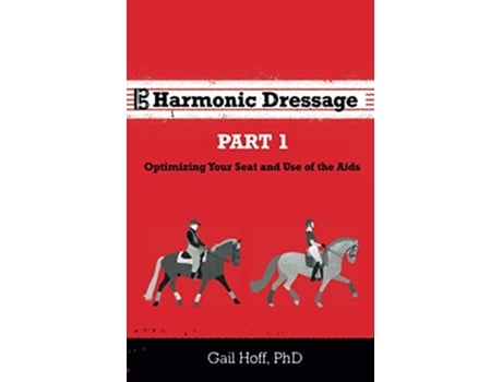 Livro Harmonic Dressage Optimizing Your Seat and Use of the Aids de Dr Gail Hoff (Inglês)