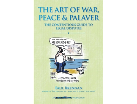 Livro The Art Of War, Peace And Palaver The Contentious Guide To Legal Disputes De Paul Brennan (inglês)