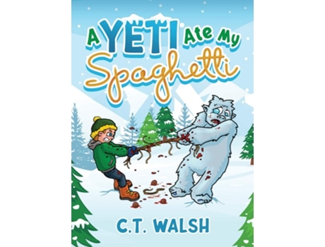 Livro A Yeti Ate My Spaghetti De C T Walsh (inglês - Capa Dura)