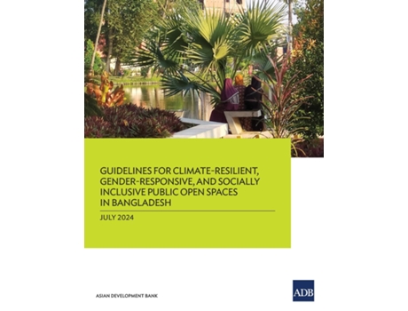 Livro Guidelines for Climate-Resilient, Gender-Responsive, and Socially Inclusive Public Open Spaces in Bangladesh de Asian Development Bank (Inglês)
