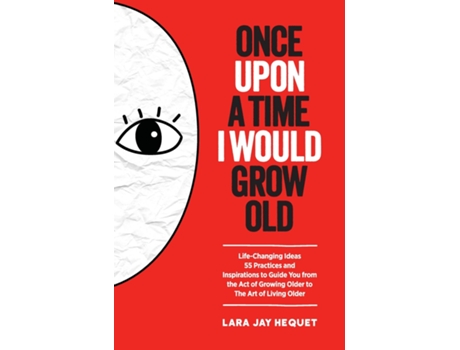Livro Once Upon A Time I Would Grow Old Life-Changing Ideas for The Art of Living Older de Lara Jay Hequet (Inglês)