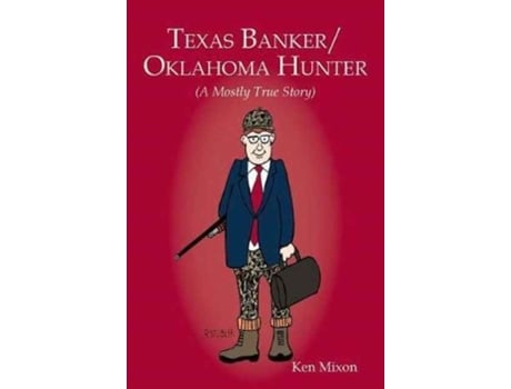 Livro Texas Banker/Oklahoma Hunter: A Mostly True Story Ken Mixon (Inglês)