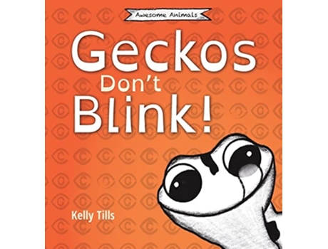Livro Geckos Dont Blink A Light-hearted Book On How A Geckos Eyes Work De Kelly Tills (inglês - Capa Dura)
